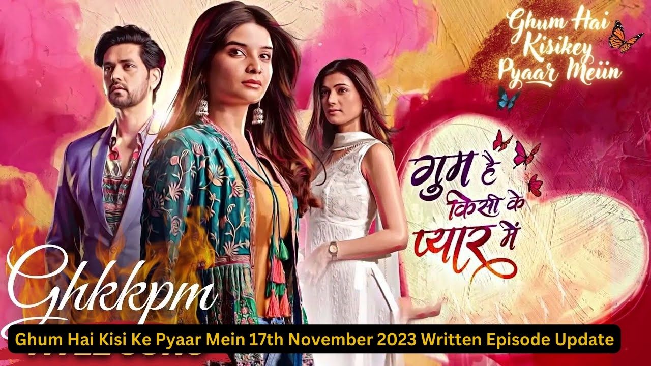 Ghum Hai Kisi Ke Pyaar Mein 17th November 2023 Written Episode Update