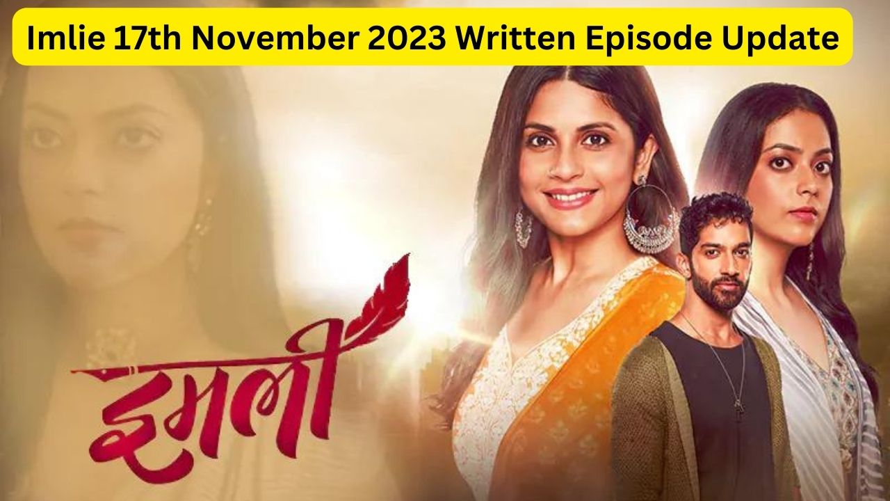 Imlie 17th November 2023 Written Episode Update