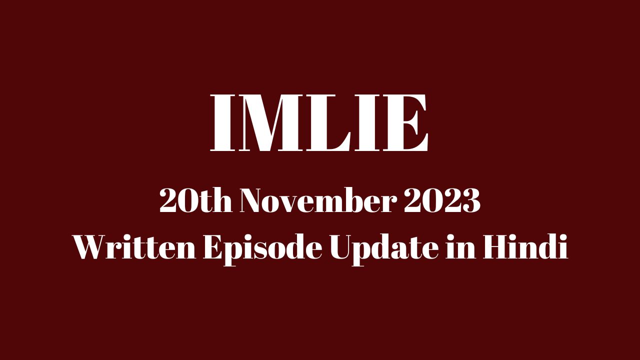 Imlie 20th November 2023 Written Episode Update in Hindi