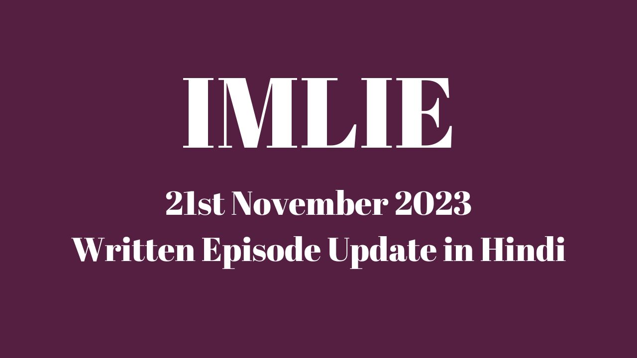 Imlie 21st November 2023 Written Episode Update in Hindi