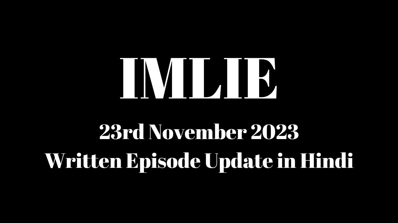 Imlie 23rd November 2023 Written Episode Update in Hindi