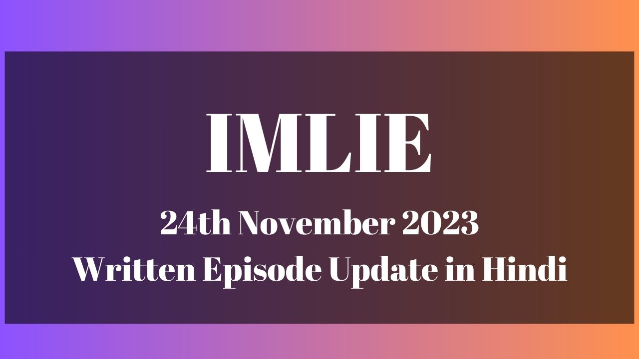 Imlie 24th November 2023 Written Episode Update in Hindi