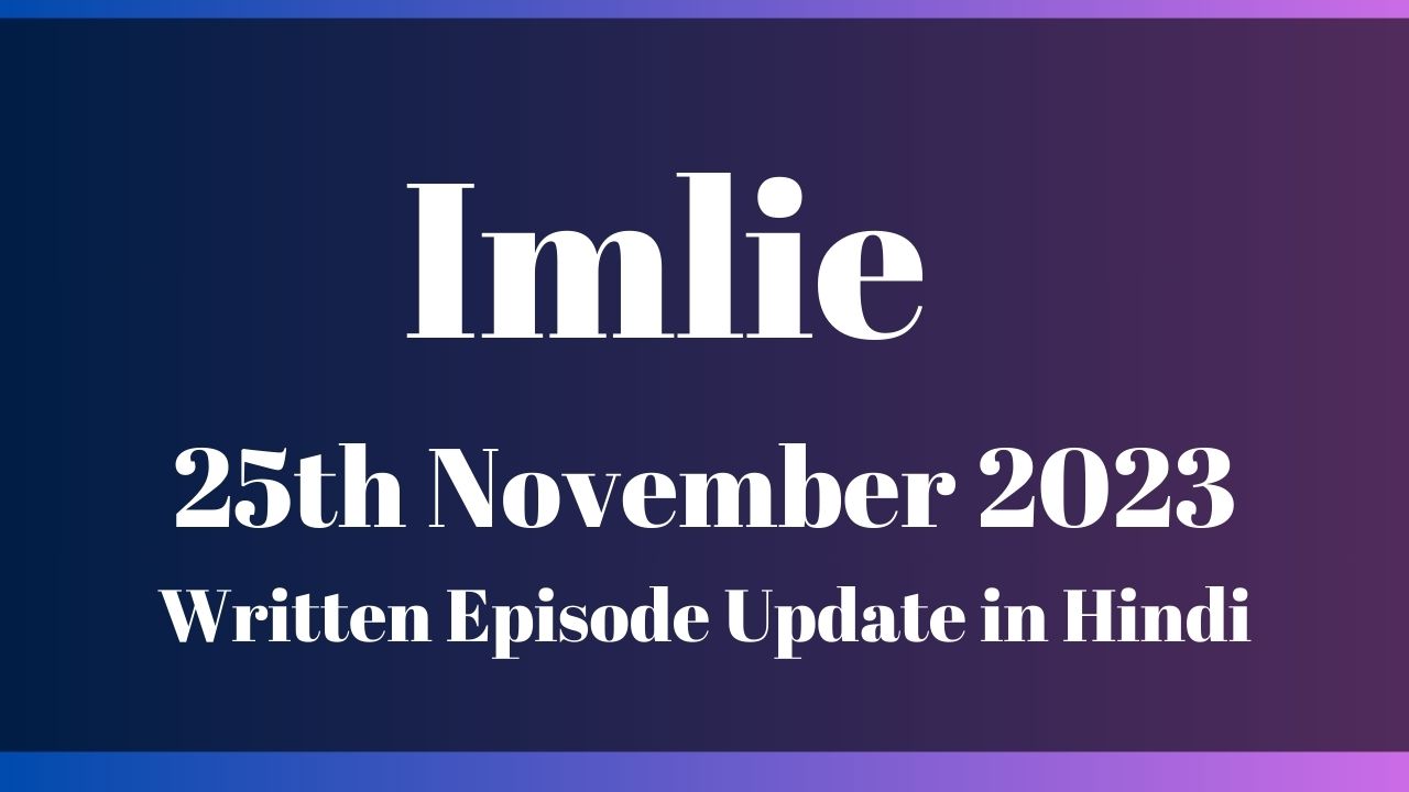 Imlie 25th November 2023 Written Episode Update in Hindi