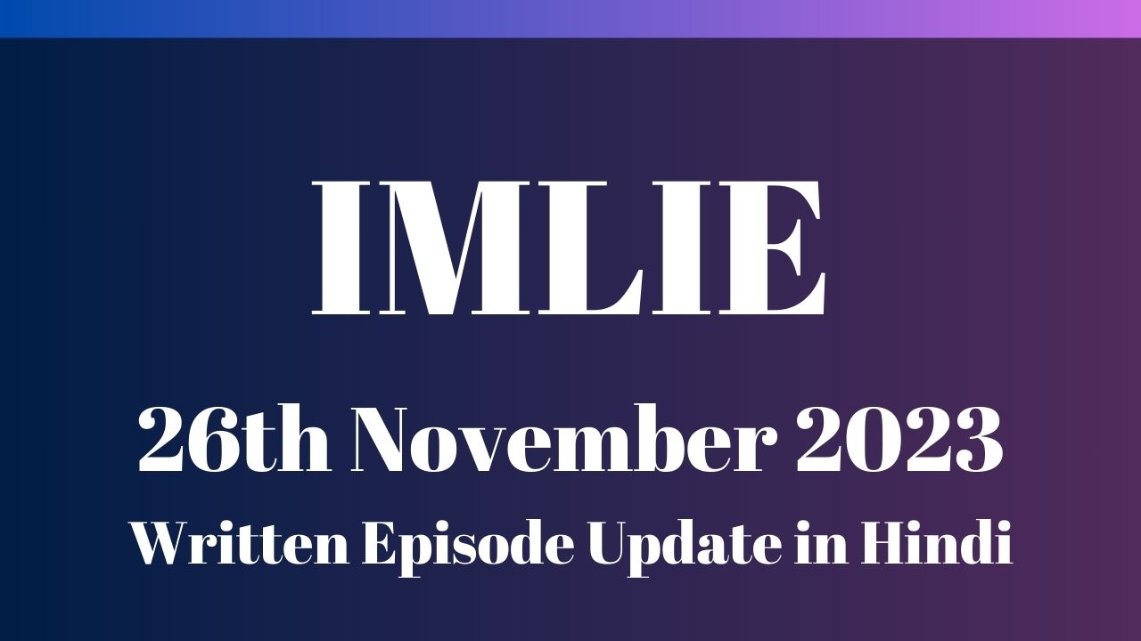 Imlie 26th November 2023 Written Episode Update in Hindi