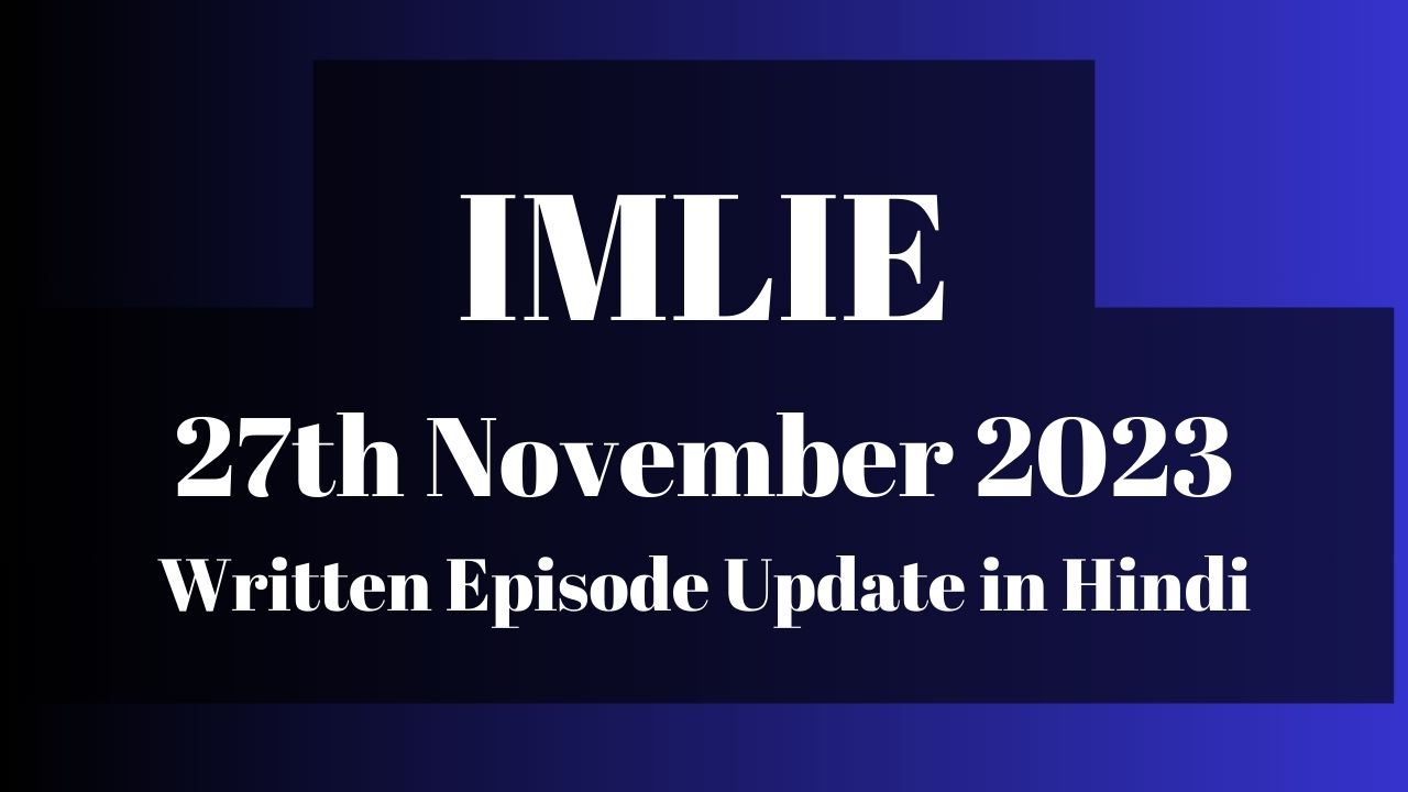 Imlie 27th November 2023 Written Episode Update in Hindi