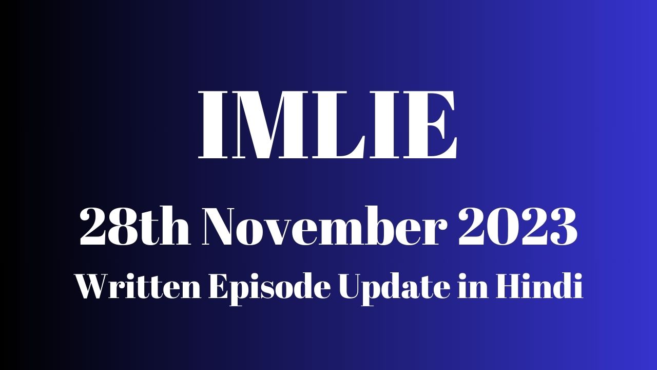 Imlie 28th November 2023 Written Episode Update in Hindi