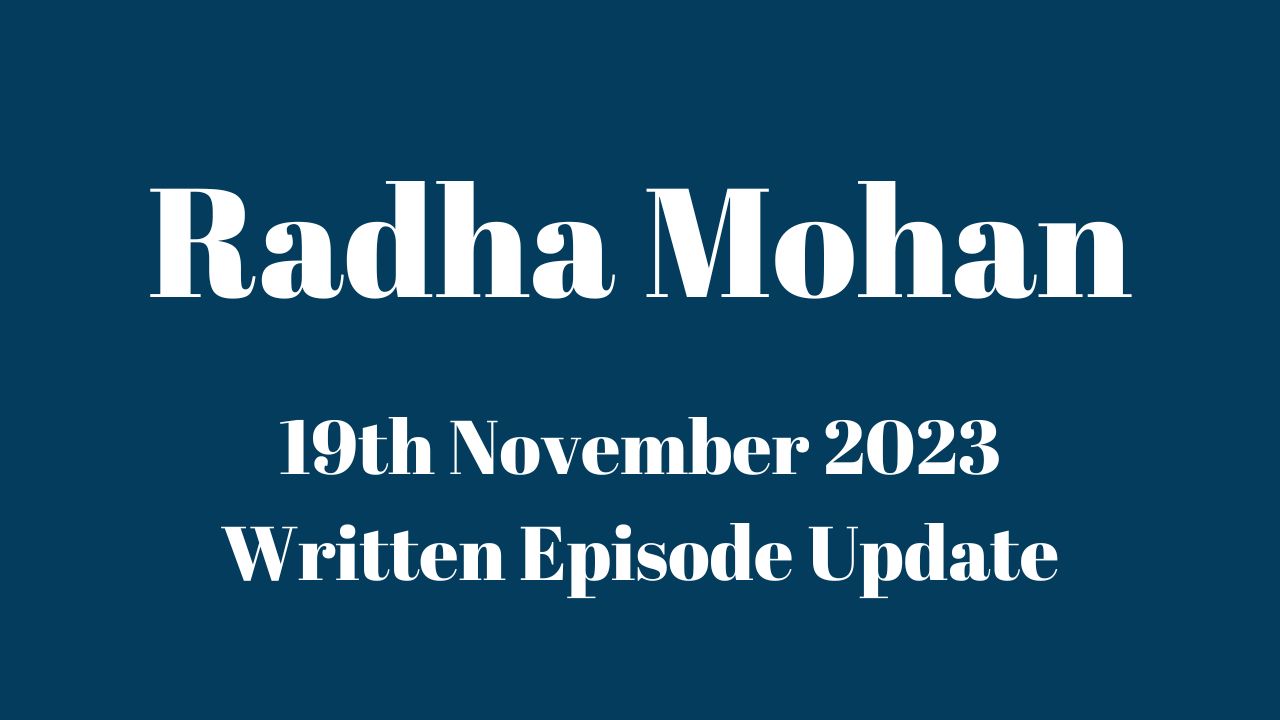 Radha Mohan 19th November 2023 Written Episode Update