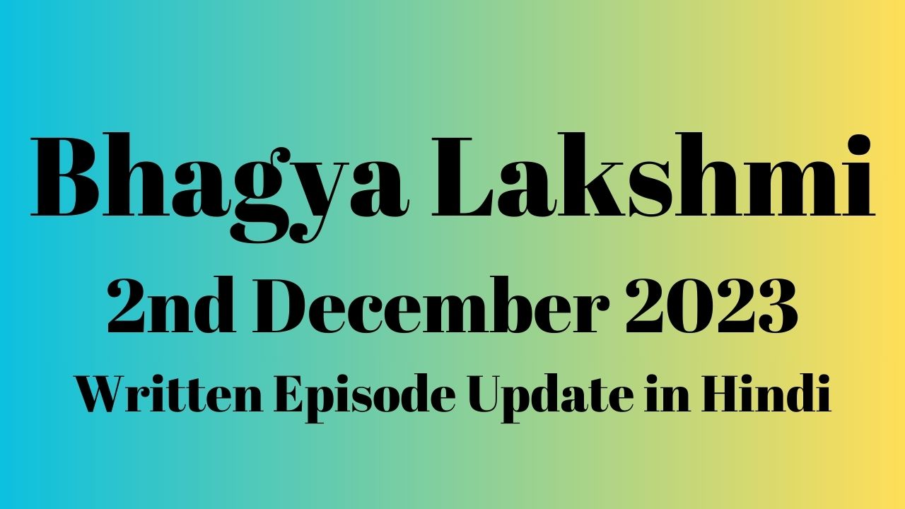 Bhagya Lakshmi 2nd December 2023 Written Episode Update