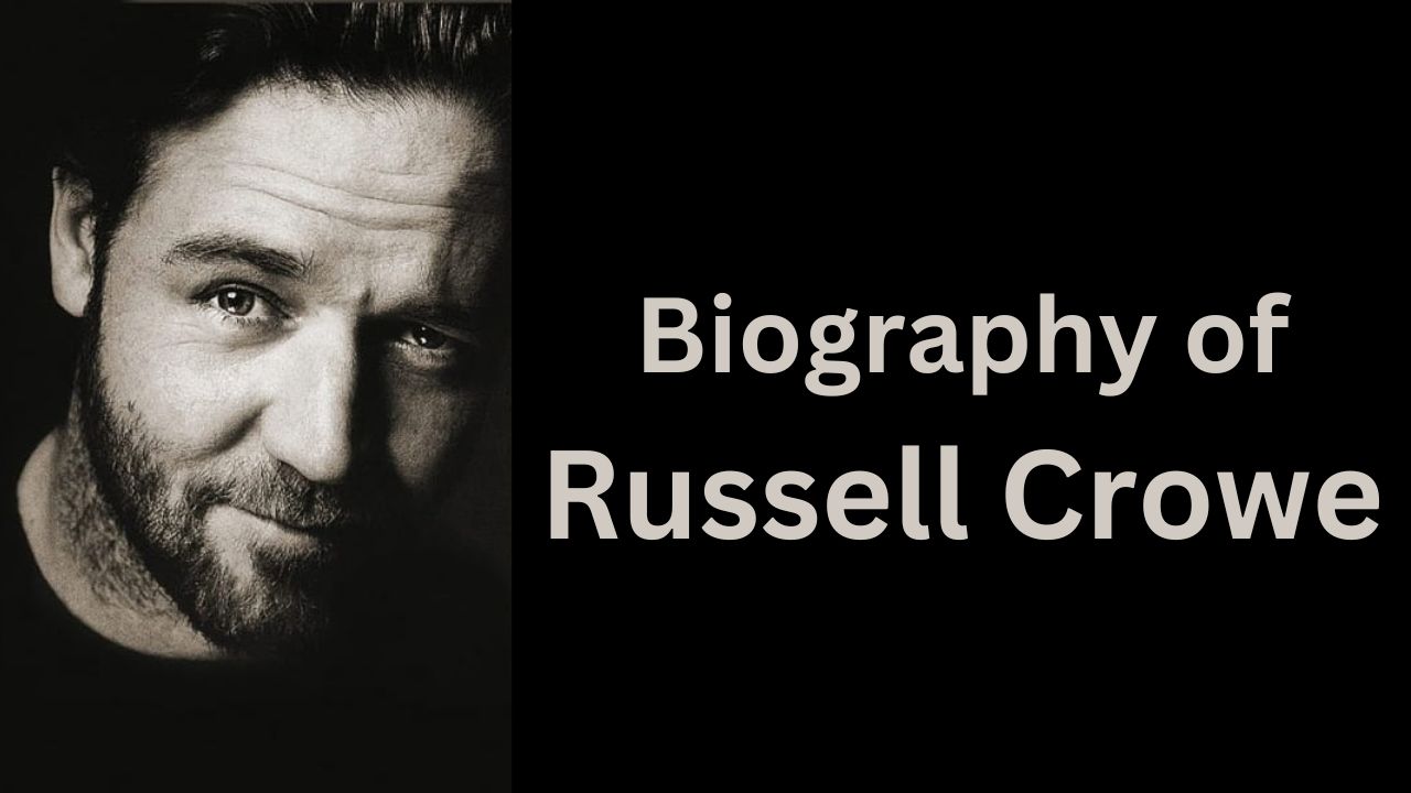 Biography of Russell Crowe