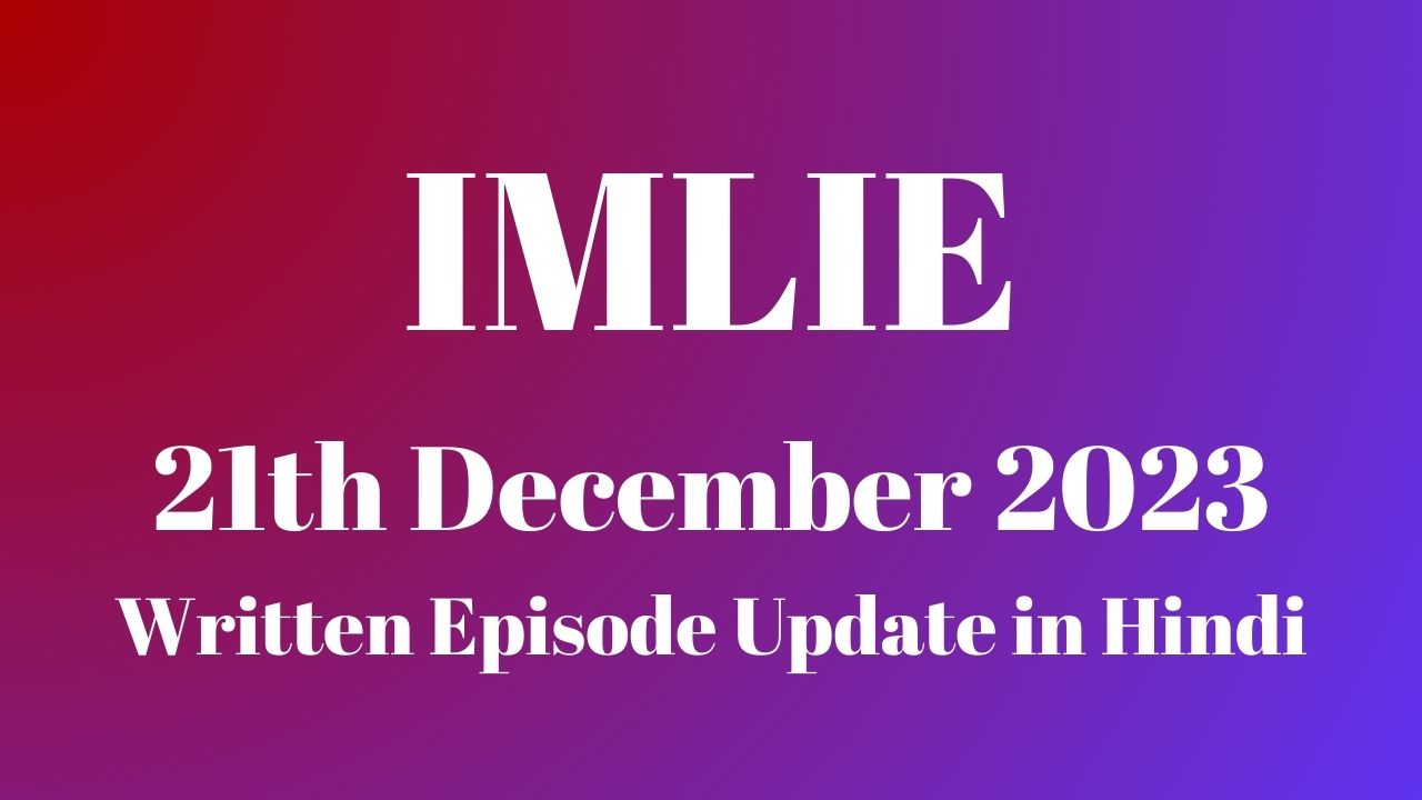 Imlie 21st December 2023 Written Episode Update in Hindi