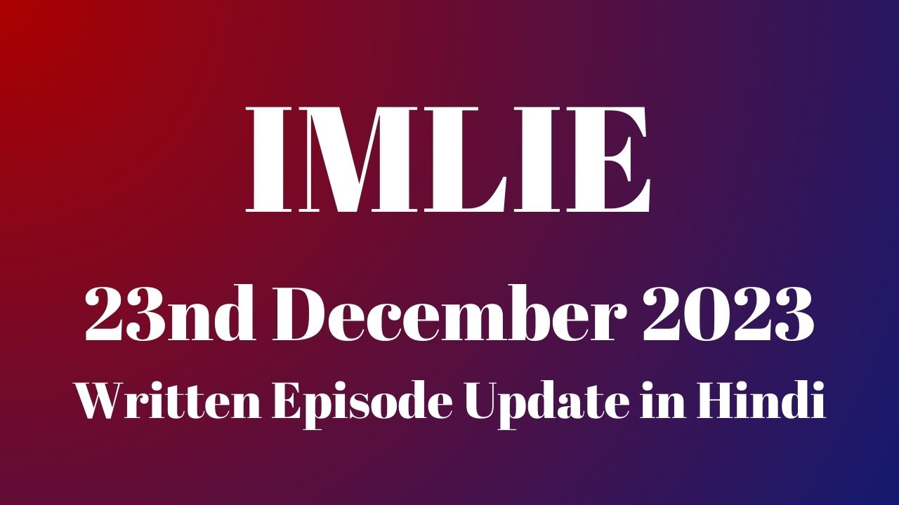 Imlie 23rd December 2023 Written Episode Update in Hindi