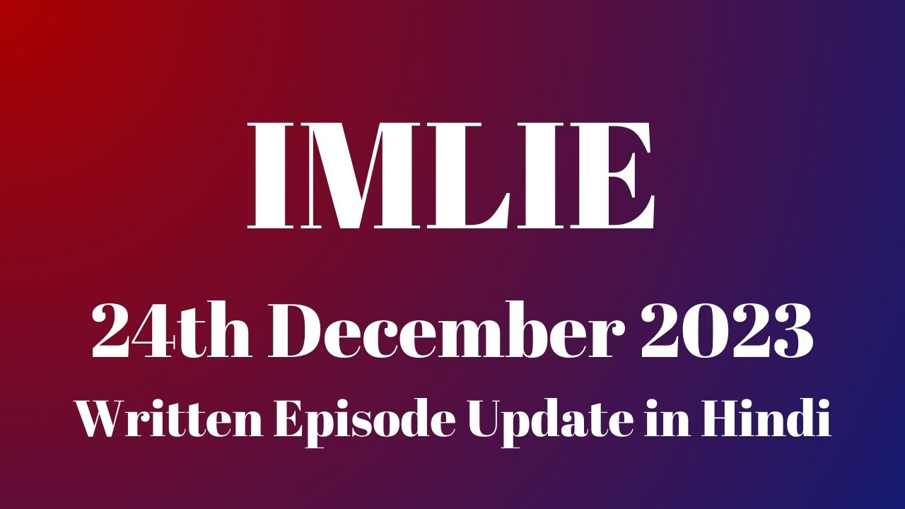 Imlie 24th December 2023 Written Episode Update in Hindi