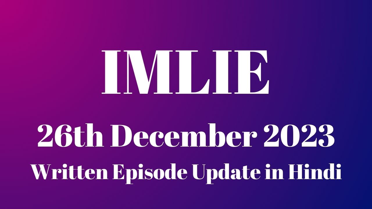 Imlie 26th December 2023 Written Episode Update in Hindi