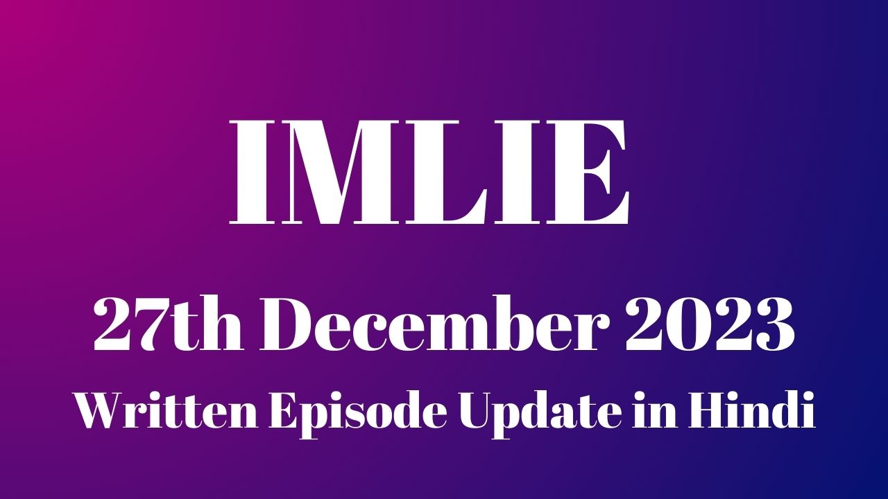 Imlie 27th December 2023 Written Episode Update in Hindi