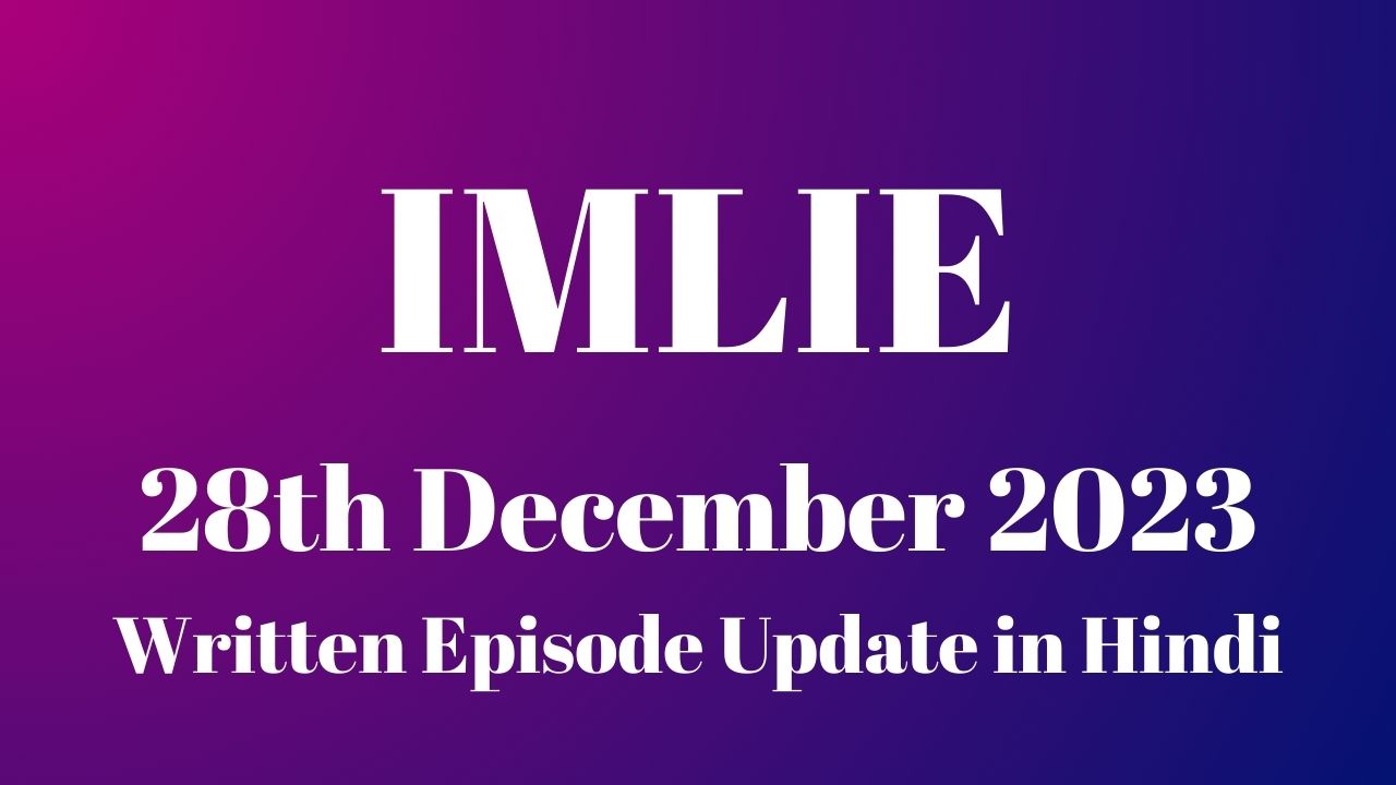 Imlie 28th December 2023 Written Episode Update in Hindi