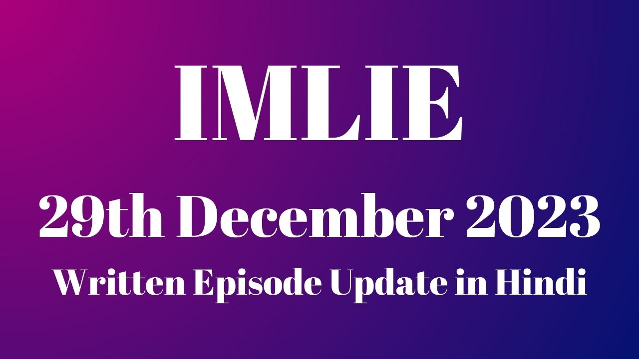 Imlie 29th December 2023 Written Episode Update in Hindi