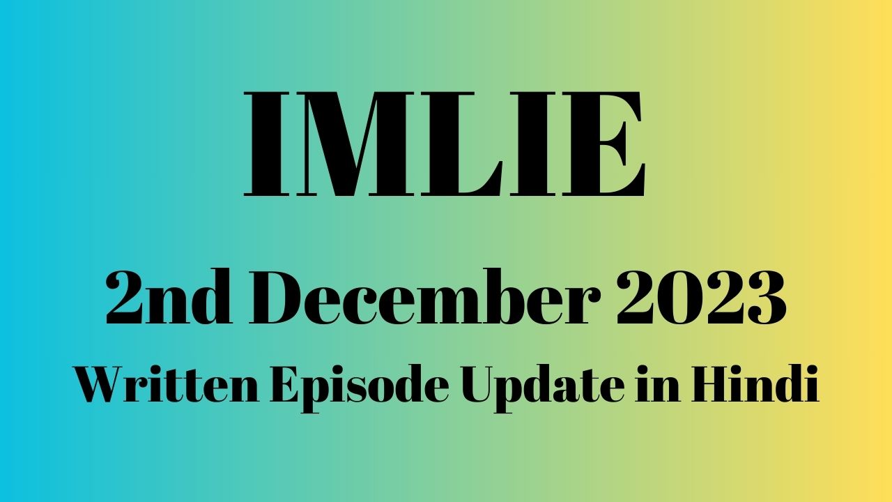 Imlie 2nd December 2023 Written Episode Update in Hindi