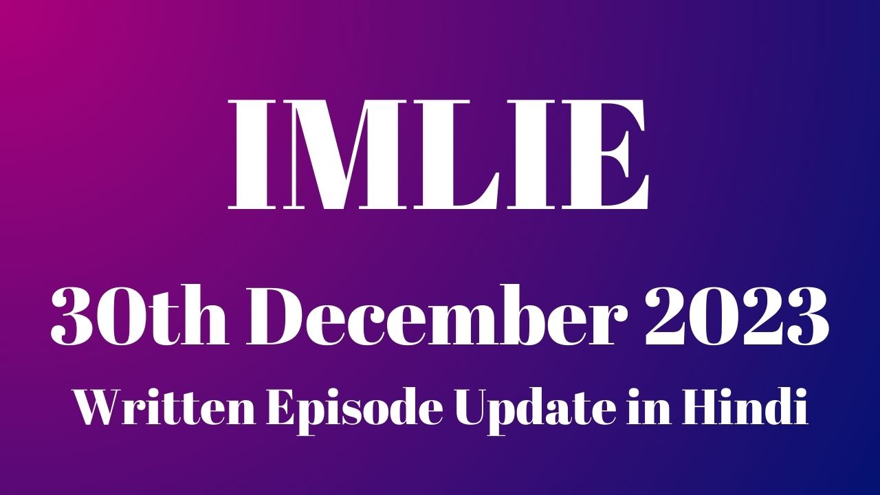 Imlie 30th December 2023 Written Episode Update in Hindi