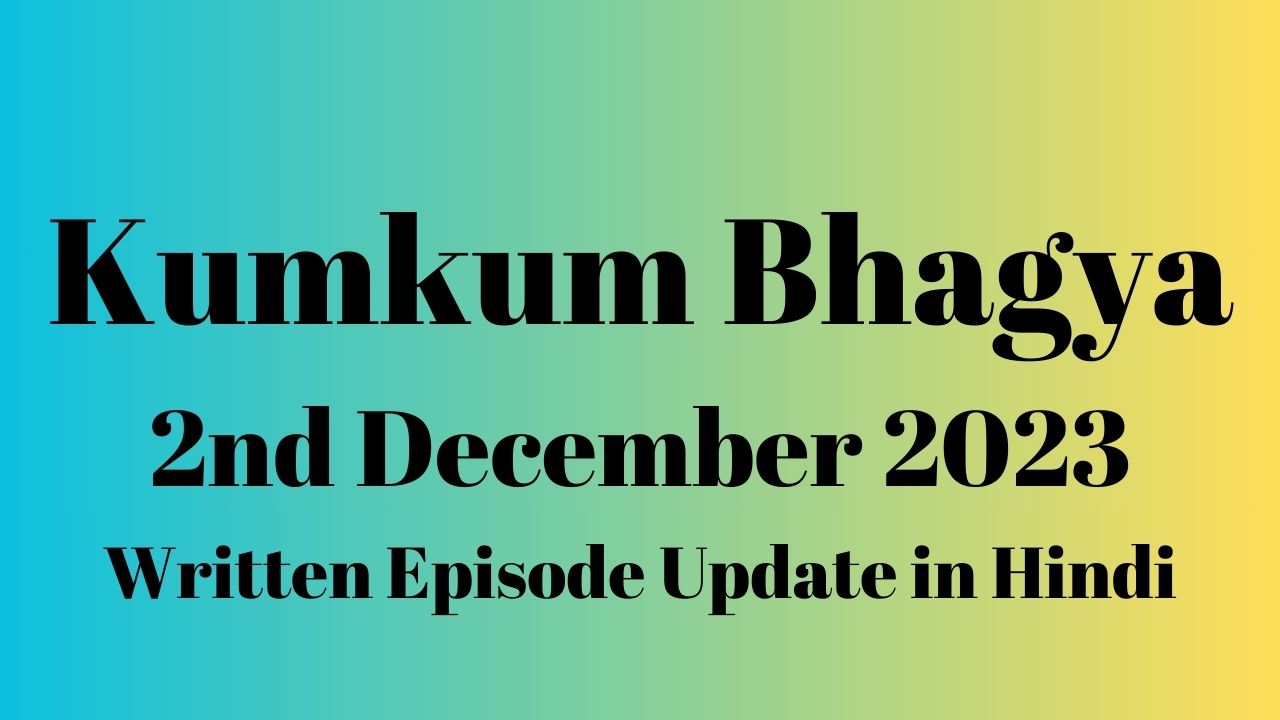 Kumkum Bhagya 2nd December 2023 Written Episode Update