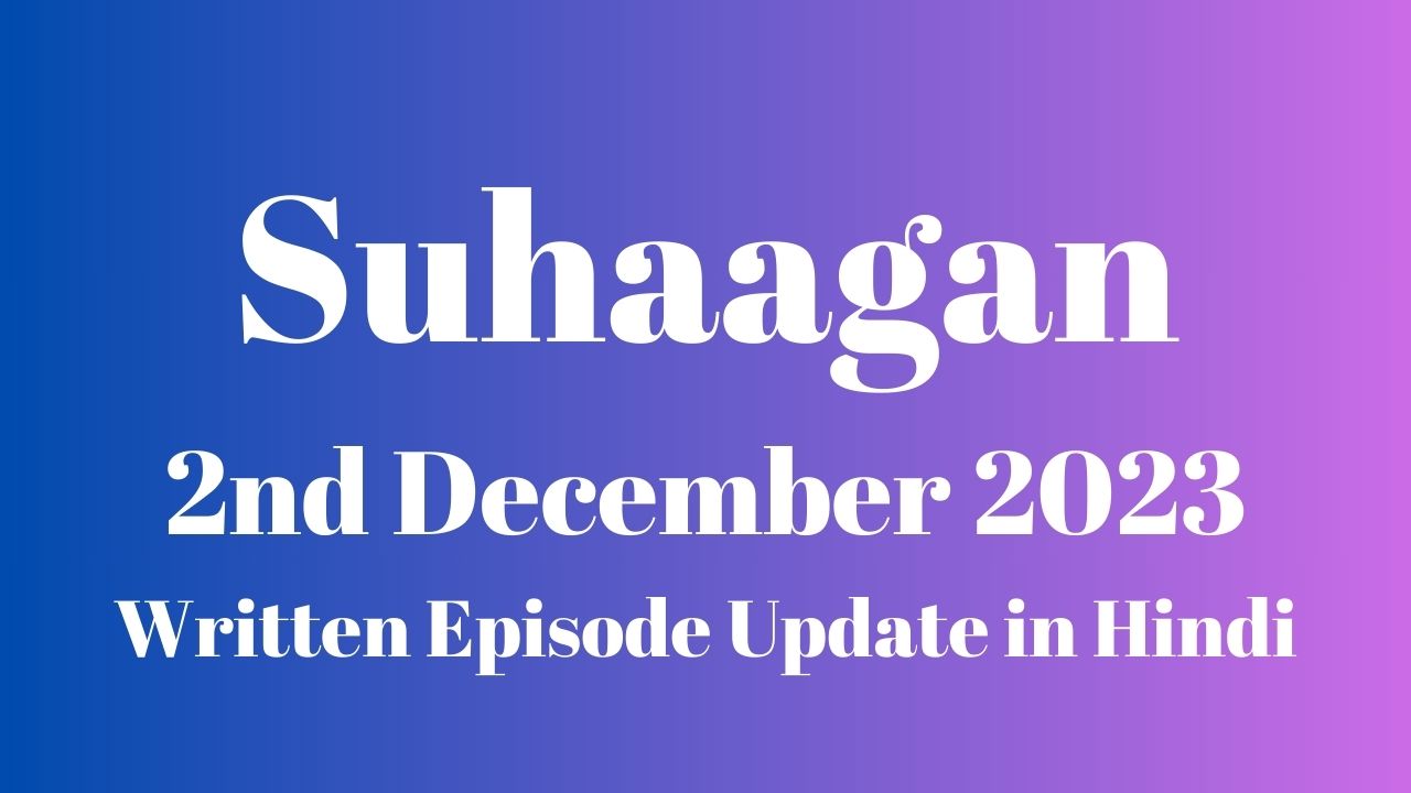 Suhaagan 2nd December 2023 Written Episode Update in Hindi