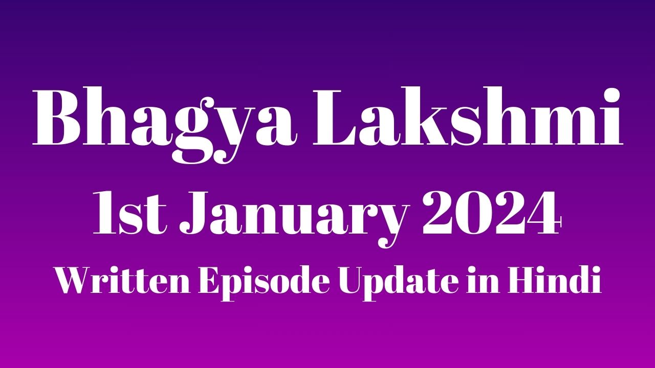 Bhagya Lakshmi 1st January 2024 Written Episode Update in Hindi