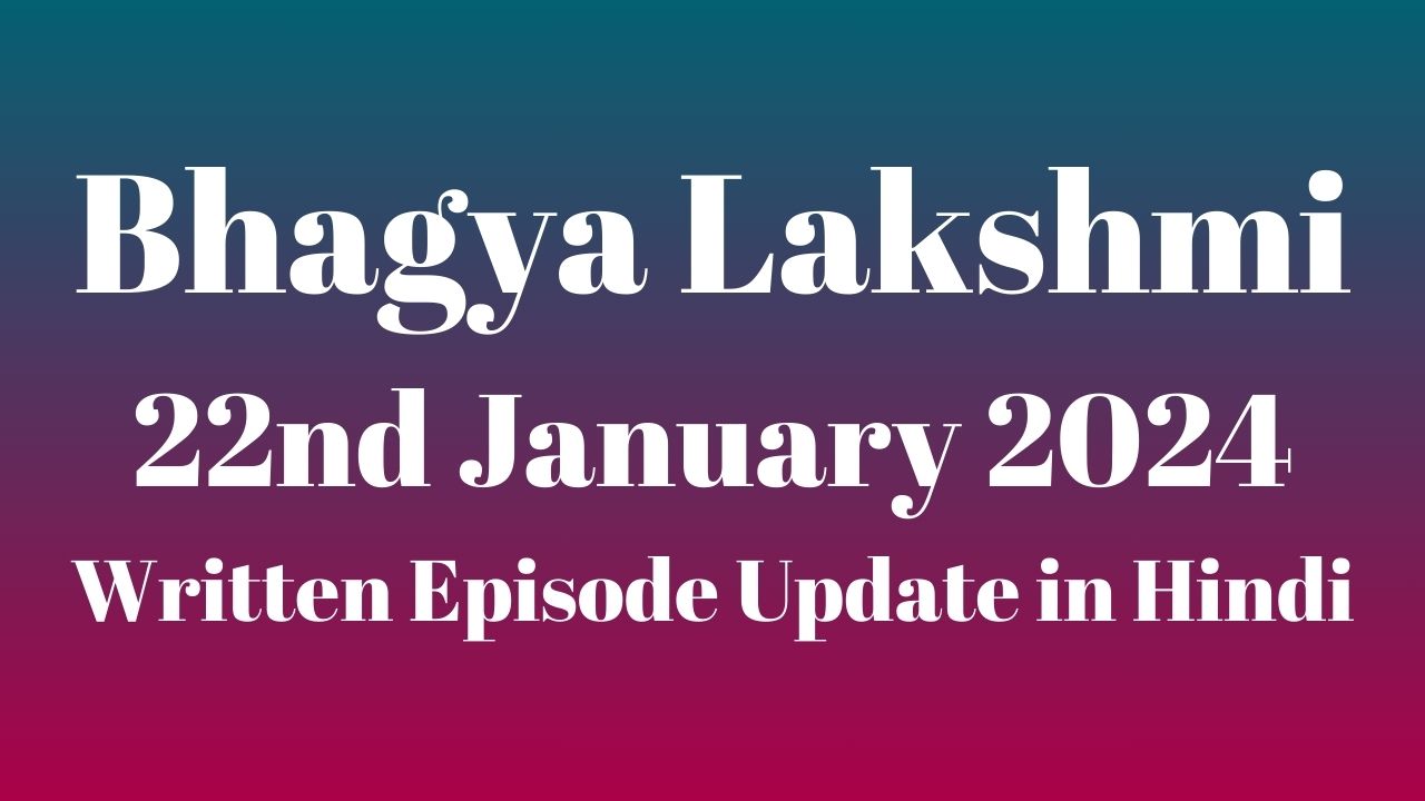 Bhagya Lakshmi 22nd January 2024 Written Episode Update in Hindi