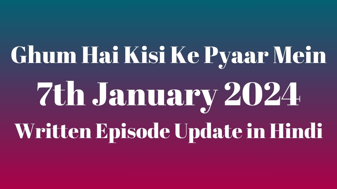 Gum hai kisi ke pyar mein 7 outlet january full episode