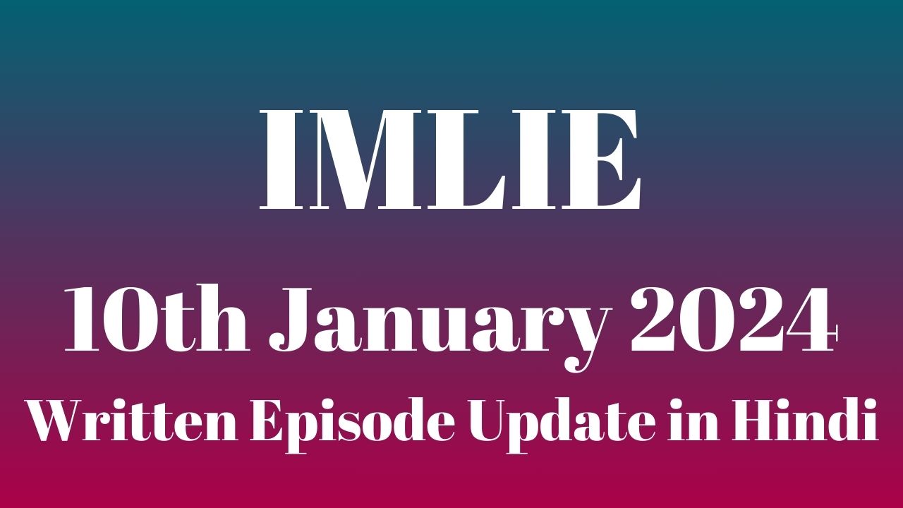 Imlie 10th January 2024 Written Episode Update in Hindi