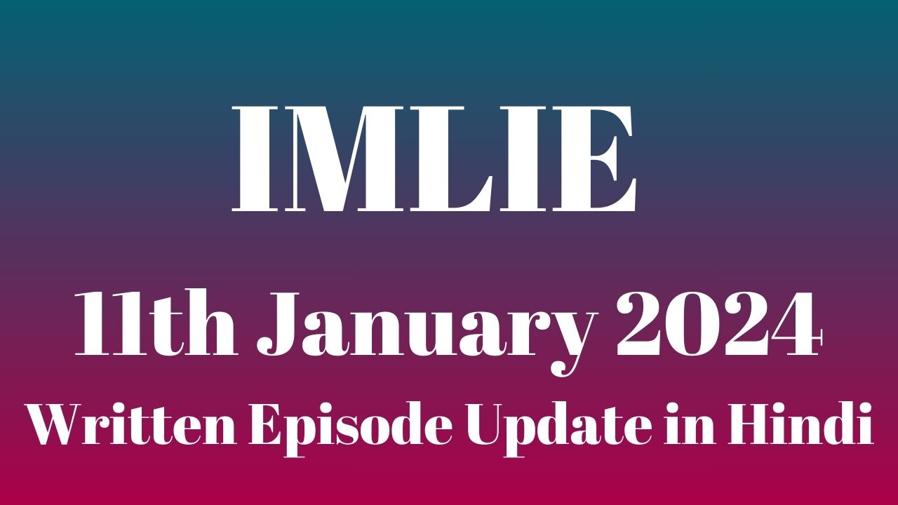 Imlie 11th January 2024 Written Episode Update in Hindi