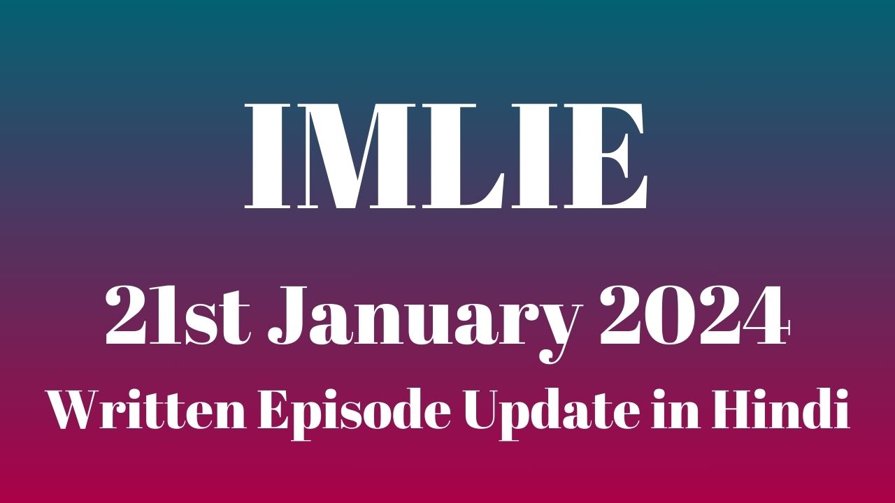 Imlie 21st January 2024 Written Episode Update in Hindi