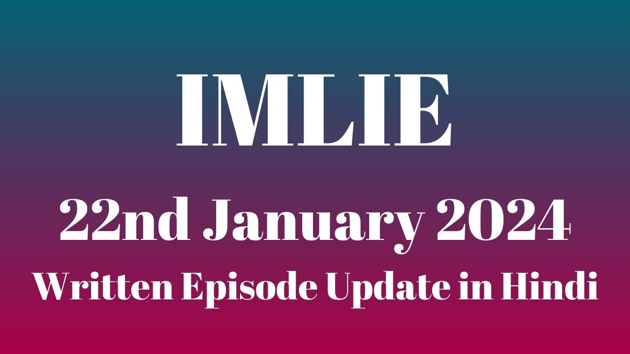 Imlie 22nd January 2024 Written Episode Update in Hindi