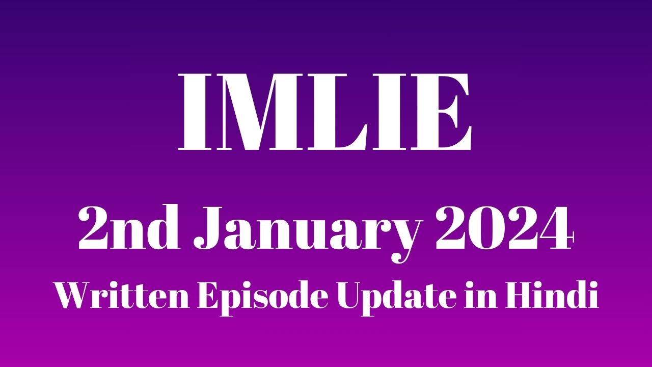 Imlie 2nd January 2024 Written Episode Update in Hindi