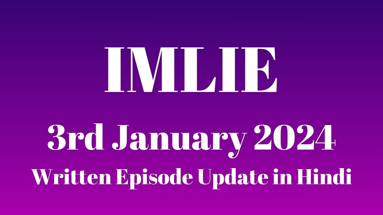 Imlie 3rd January 2024 Written Episode Update in Hindi