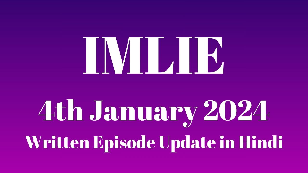 Imlie 4th January 2024 Written Episode Update in Hindi