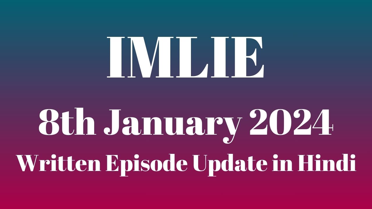 Imlie 8th January 2024 Written Episode Update in Hindi