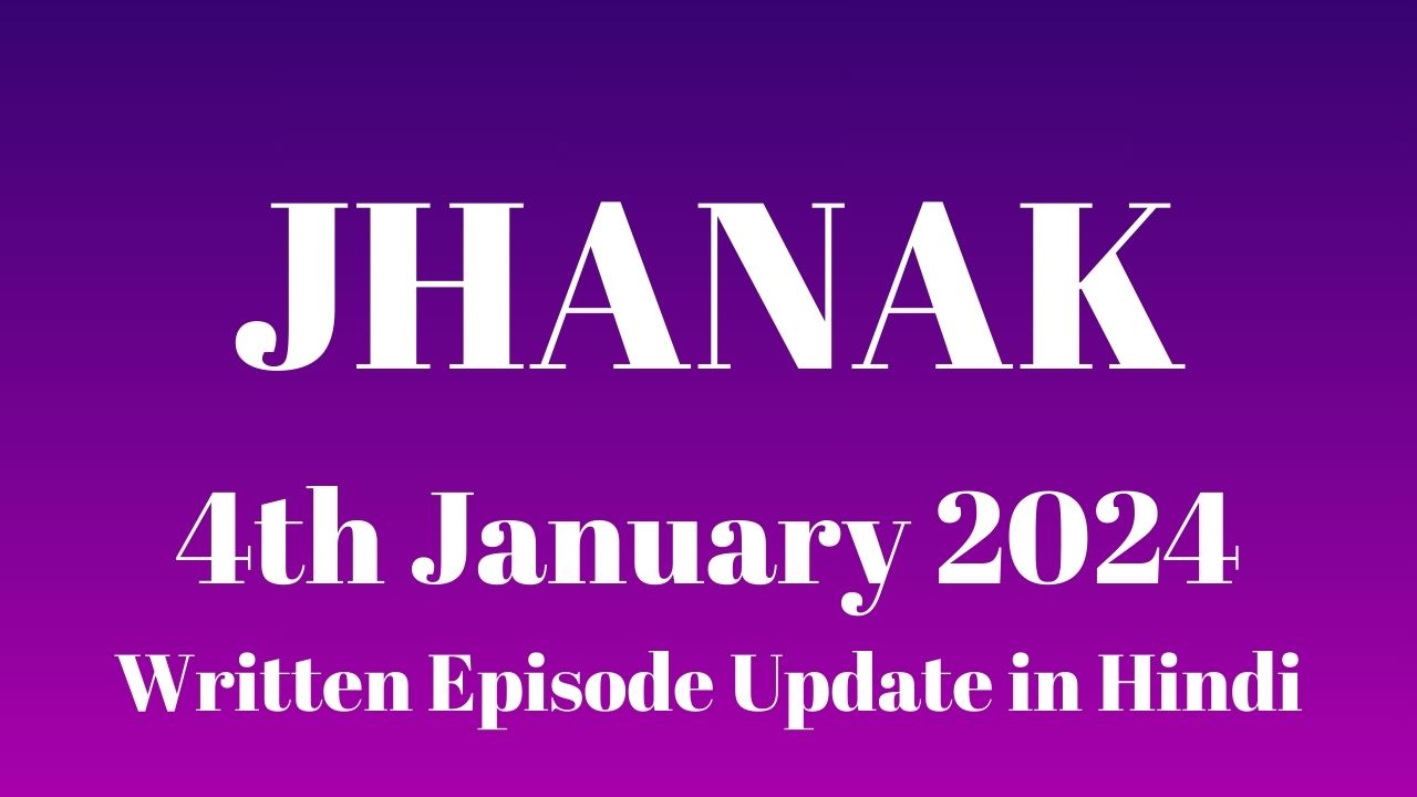 Jhanak 4th January 2024 Written Episode Update in Hindi