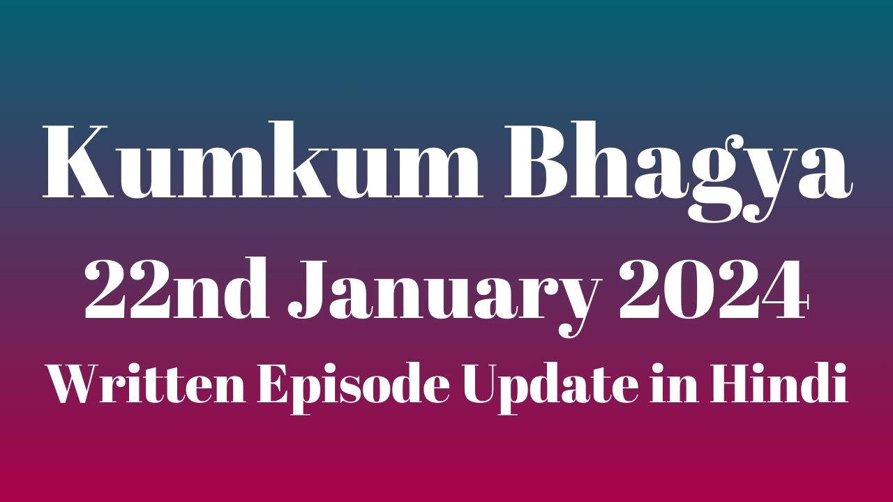 Kumkum Bhagya 22nd January 2024 Written Episode Update in Hindi