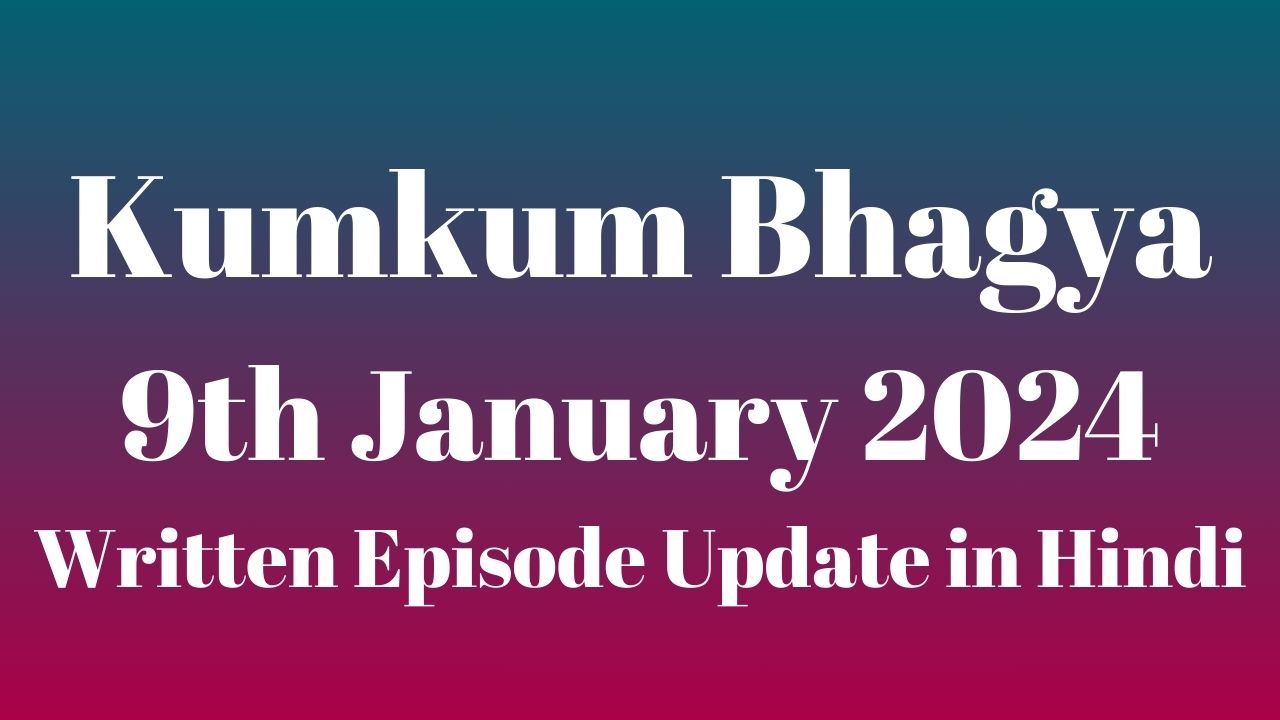 Kumkum Bhagya 9th January 2024 Written Episode Update in Hindi