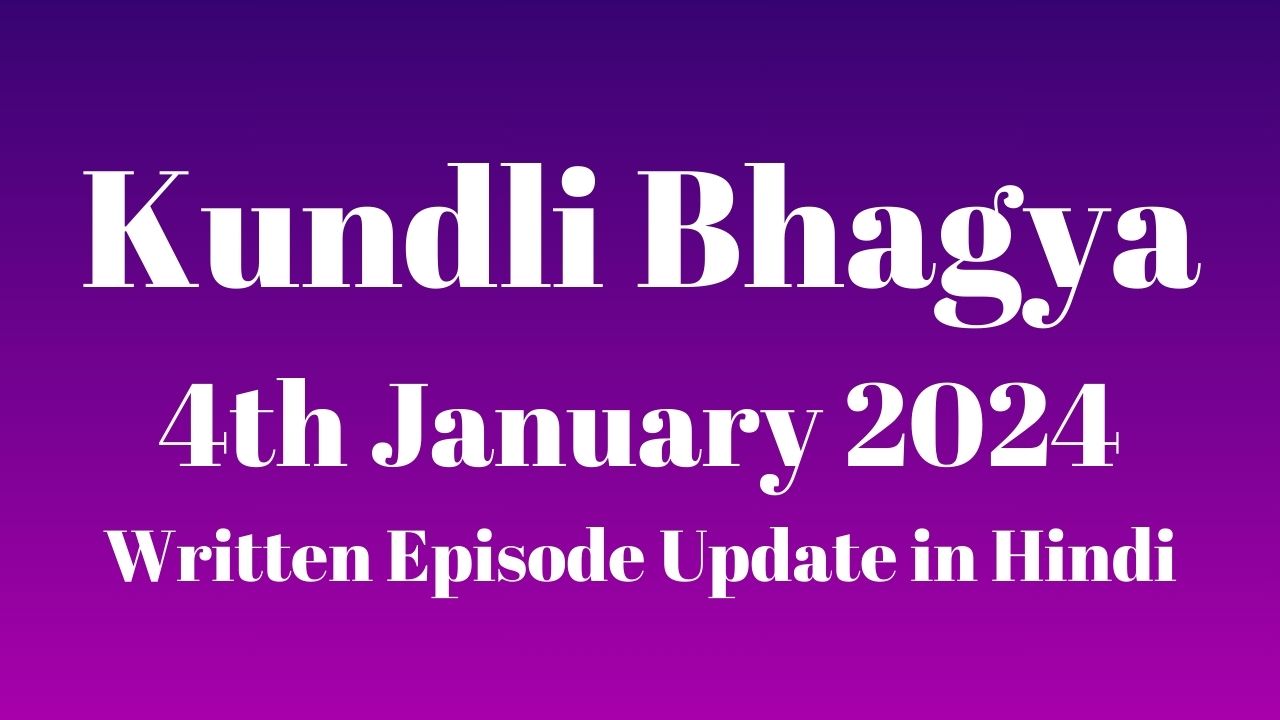 Kundali Bhagya 4th January 2024 Written Episode Update in Hindi