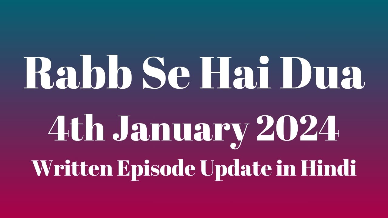 Rabb Se Hai Dua 4th January 2024 Written Episode Update in Hindi