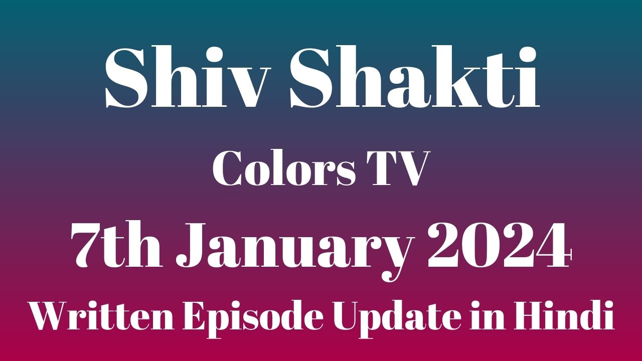 Shiv Shakti Colors TV 5th January 2024 Written Episode Update in Hindi