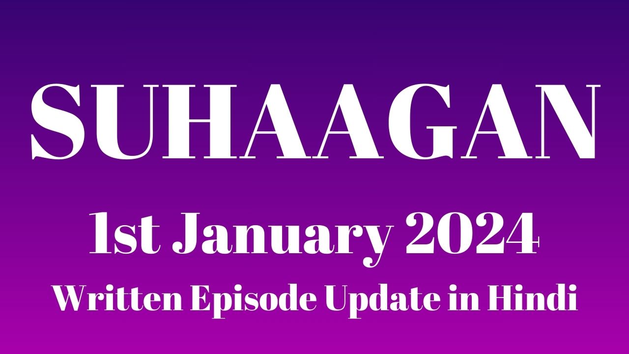 Suhaagan 1st January 2024 Written Episode Update in Hindi