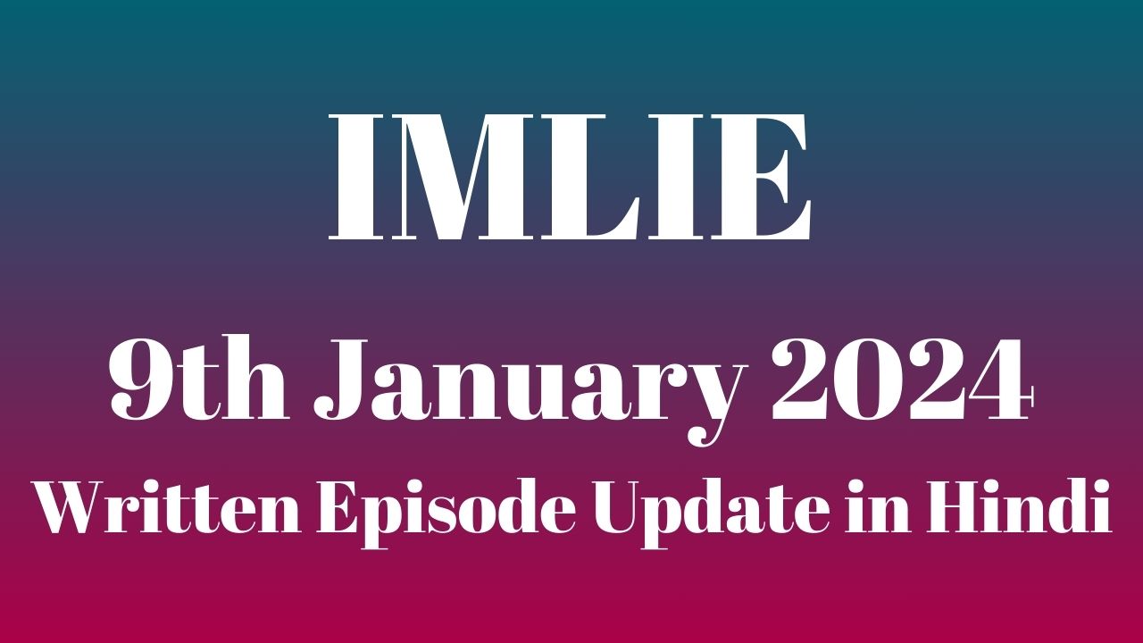 Imlie 9th January 2024 Written Episode Update in Hindi